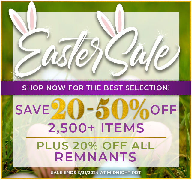 Easter Sale Save 20% to 50% Off on Sale Items and 20% Off All Remnants