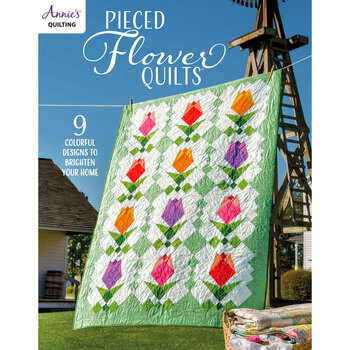 Pieced Flower Quilts: 9 Colorful Designs to Brighten Your Home