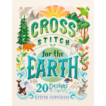 Cross Stitch for the Earth: 20 Designs to Cherish Pattern Book