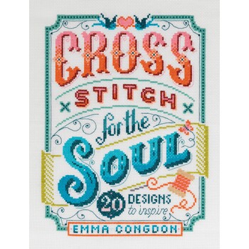 Cross Stitch for the Soul: 20 Designs to Inspire Pattern Book