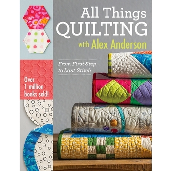 All Things Quilting Alex Anderson Book