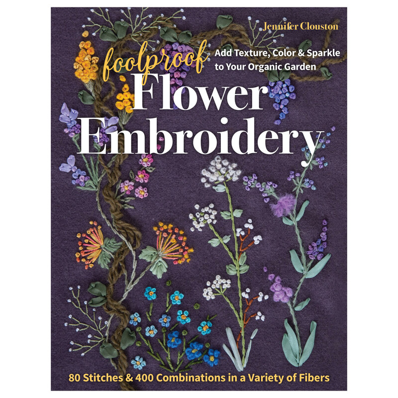 Front of Foolproof Flower Embroidery book, featuring a closeup on some of the embroidery featuring different flowers using different embroidery methods.